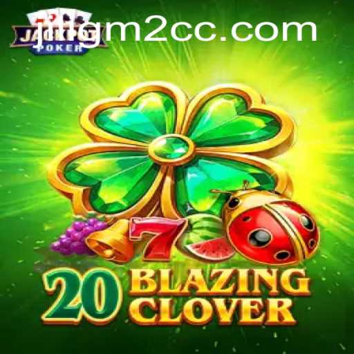 Exploring the Thrills of 20BlazingClover: A New Online Gaming Sensation